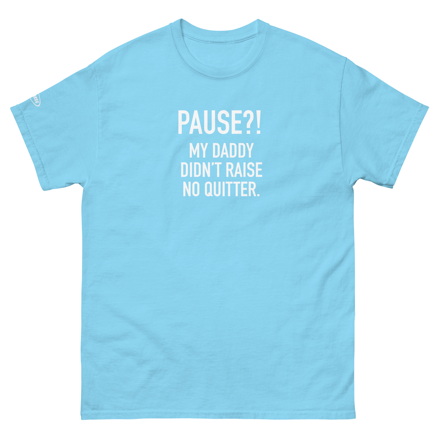 GAMER - Pause?! My Daddy Didn't Raise No Quitter. - Funny T-Shirt