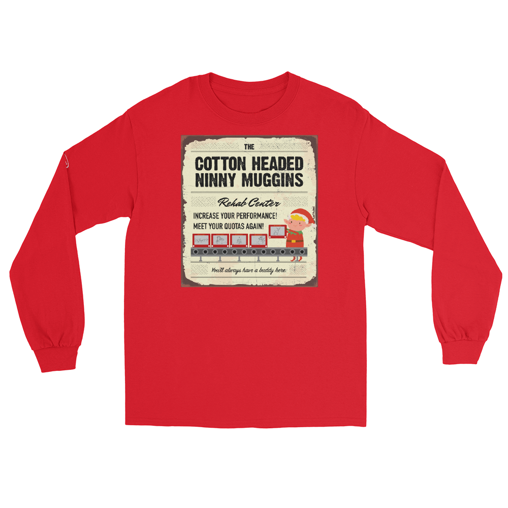 CHRISTMAS - Cotton Headed Ninny Muggins Rehab Center - Funny Long Sleeve