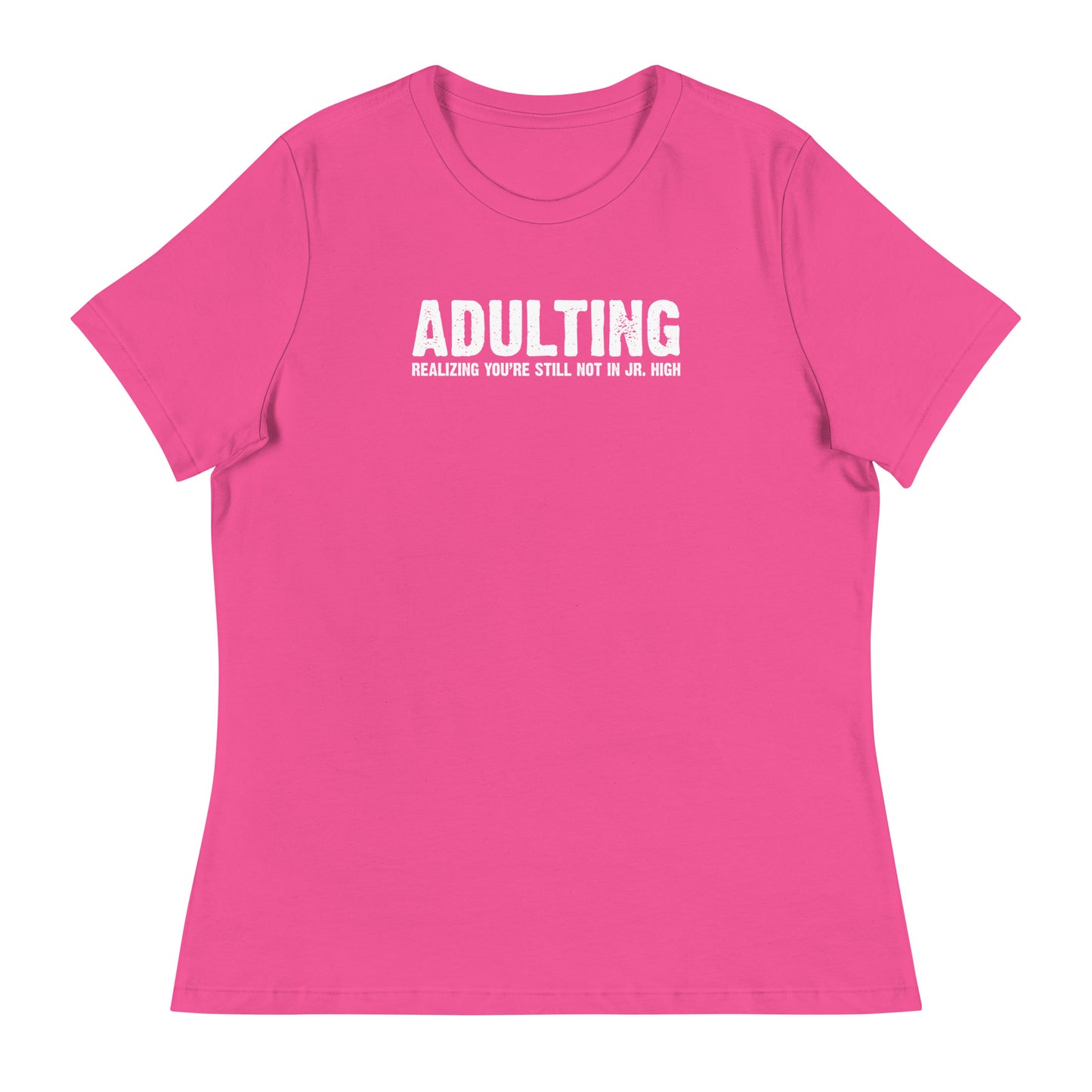 Women's - Adulting, Realizing you're not still in Jr. High - Funny T-Shirt