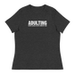 Women's - Adulting, Expert levels of not losing my sh!& - Funny T-Shirt
